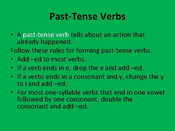 Past-Tense Verbs • A past-tense verb tells about an action that already happened. Follow