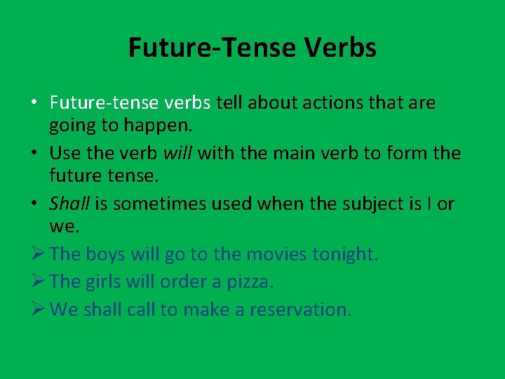 Future-Tense Verbs • Future-tense verbs tell about actions that are going to happen. •