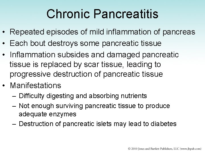 Chronic Pancreatitis • Repeated episodes of mild inflammation of pancreas • Each bout destroys