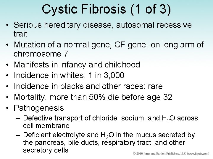 Cystic Fibrosis (1 of 3) • Serious hereditary disease, autosomal recessive trait • Mutation
