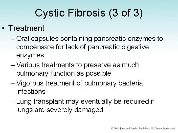 Cystic Fibrosis (3 of 3) • Treatment – Oral capsules containing pancreatic enzymes to