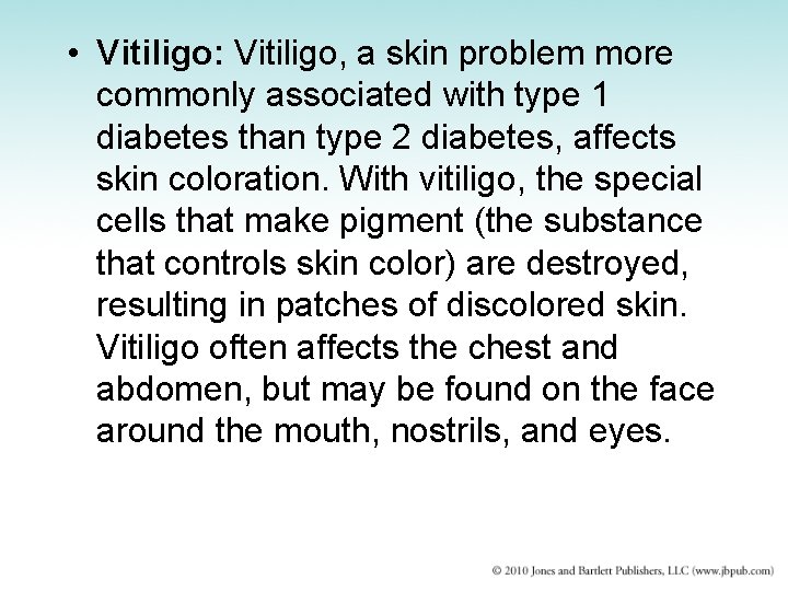  • Vitiligo: Vitiligo, a skin problem more commonly associated with type 1 diabetes