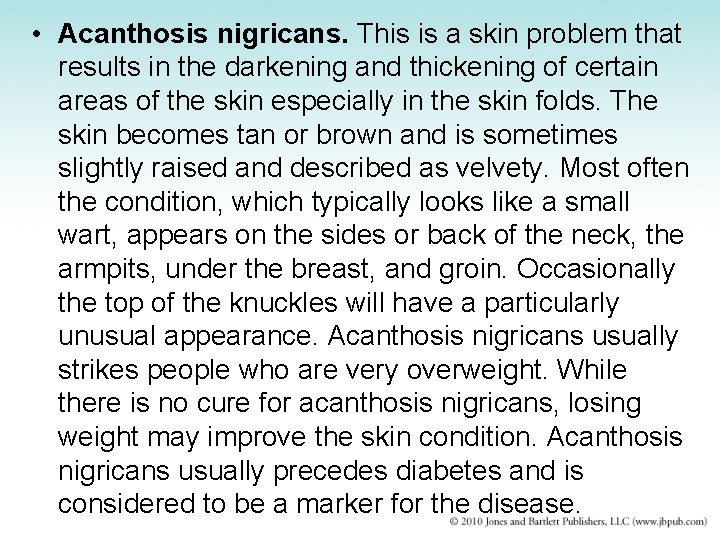  • Acanthosis nigricans. This is a skin problem that results in the darkening