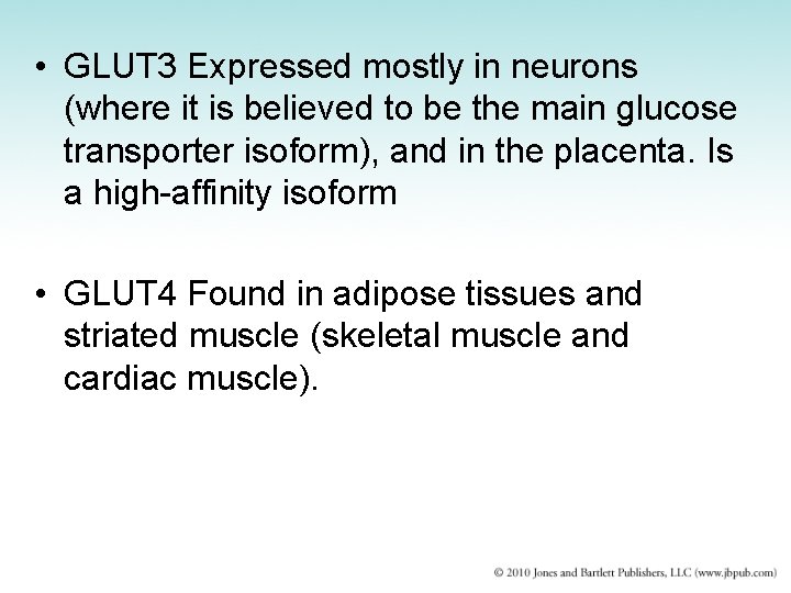  • GLUT 3 Expressed mostly in neurons (where it is believed to be