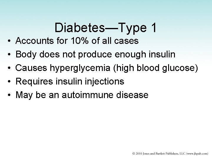 Diabetes—Type 1 • • • Accounts for 10% of all cases Body does not