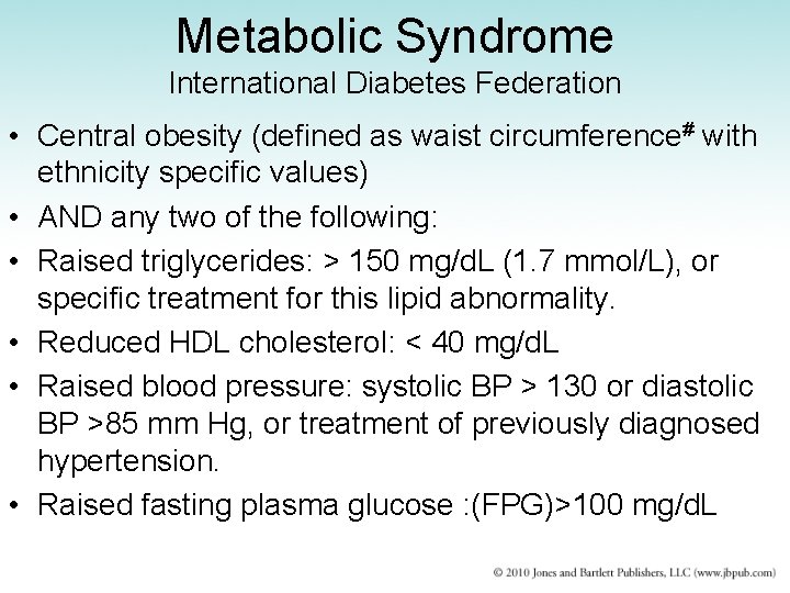Metabolic Syndrome International Diabetes Federation • Central obesity (defined as waist circumference# with ethnicity
