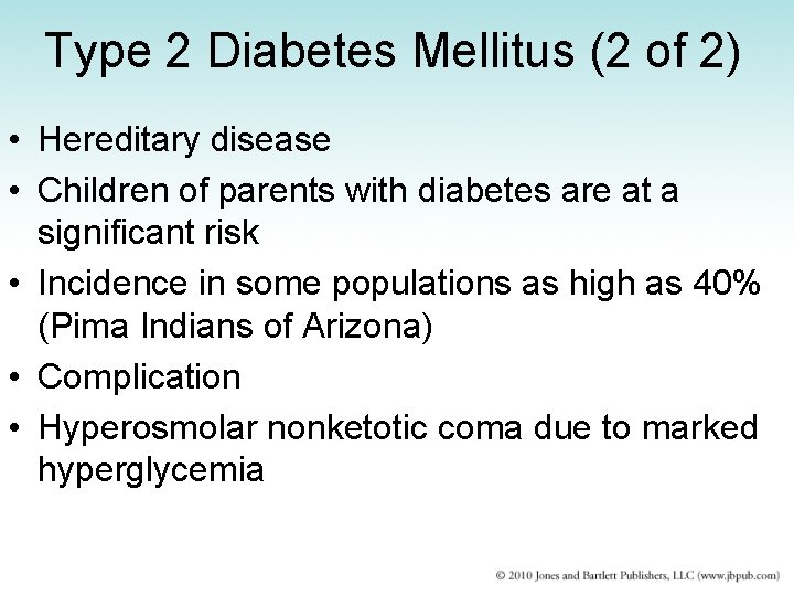 Type 2 Diabetes Mellitus (2 of 2) • Hereditary disease • Children of parents