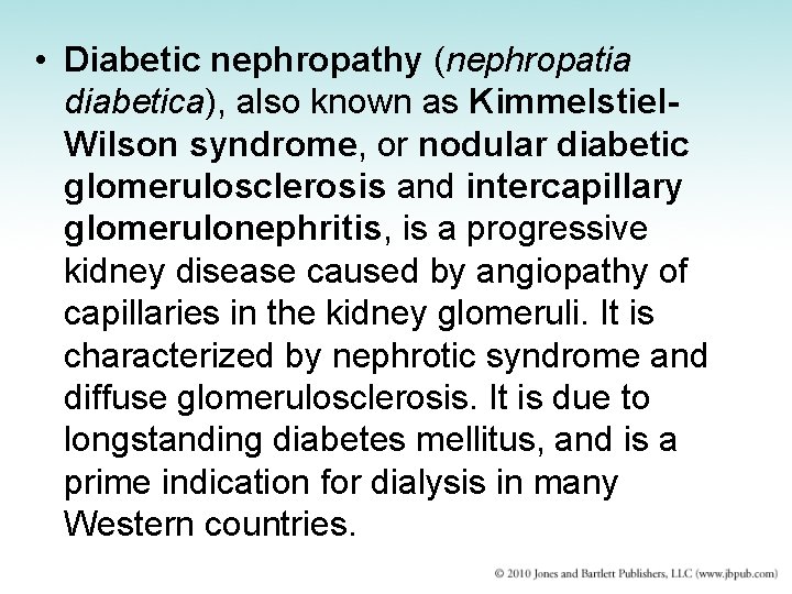  • Diabetic nephropathy (nephropatia diabetica), also known as Kimmelstiel. Wilson syndrome, or nodular