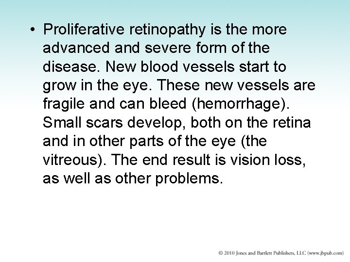  • Proliferative retinopathy is the more advanced and severe form of the disease.