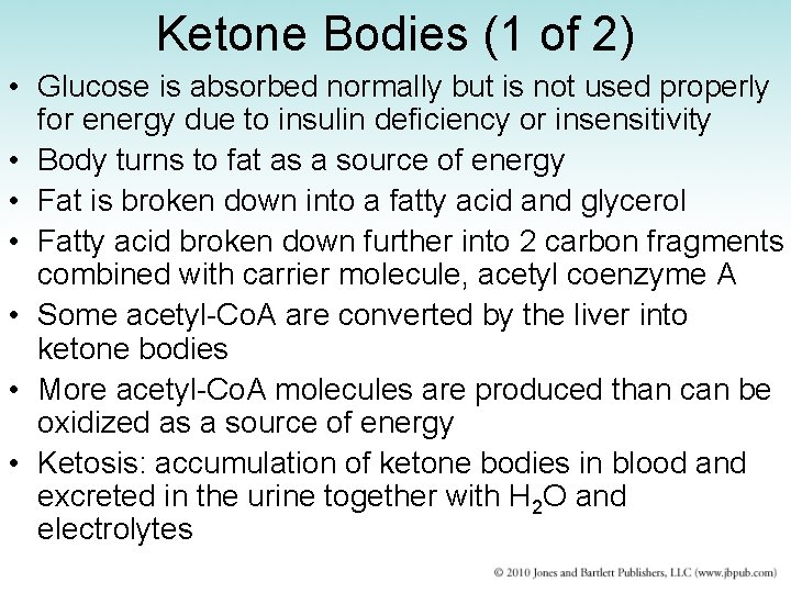 Ketone Bodies (1 of 2) • Glucose is absorbed normally but is not used