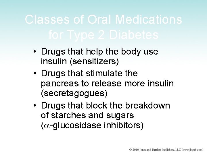 Classes of Oral Medications for Type 2 Diabetes • Drugs that help the body