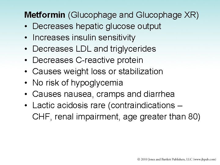 Metformin (Glucophage and Glucophage XR) • Decreases hepatic glucose output • Increases insulin sensitivity