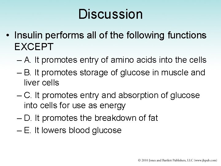 Discussion • Insulin performs all of the following functions EXCEPT – A. It promotes