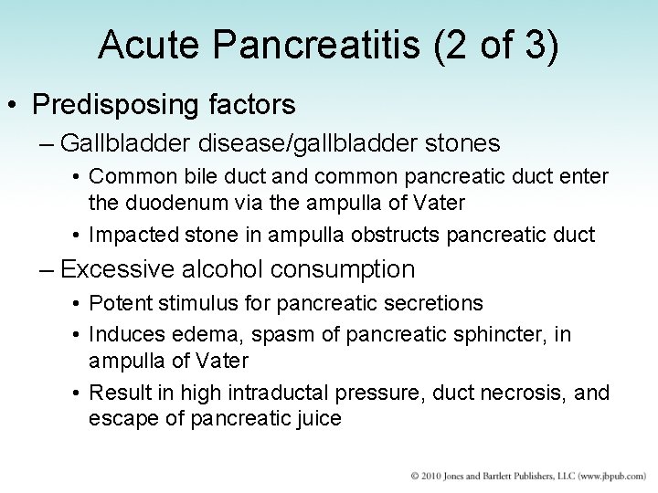 Acute Pancreatitis (2 of 3) • Predisposing factors – Gallbladder disease/gallbladder stones • Common