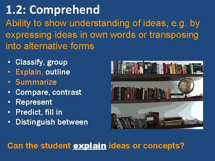 1. 2: Comprehend Ability to show understanding of ideas, e. g. by expressing ideas