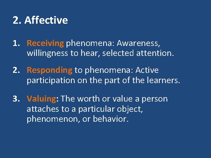 2. Affective 1. Receiving phenomena: Awareness, willingness to hear, selected attention. 2. Responding to