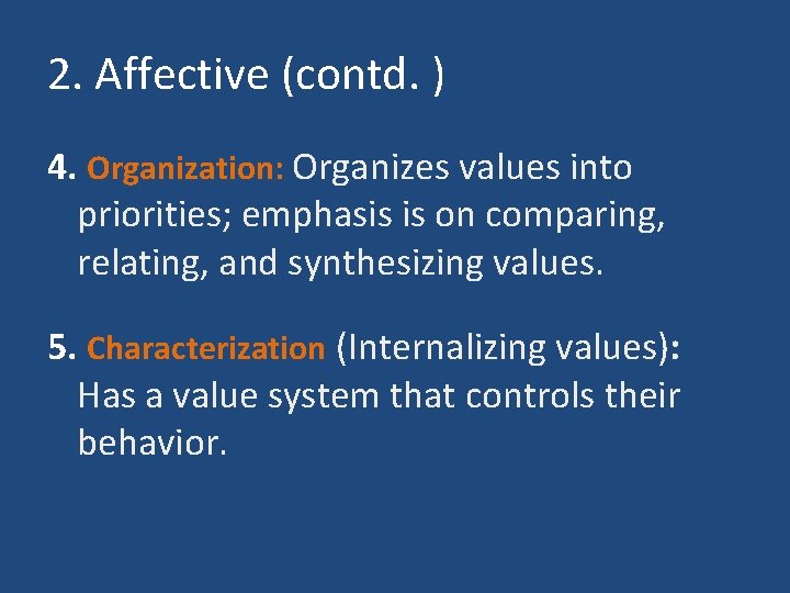 2. Affective (contd. ) 4. Organization: Organizes values into priorities; emphasis is on comparing,