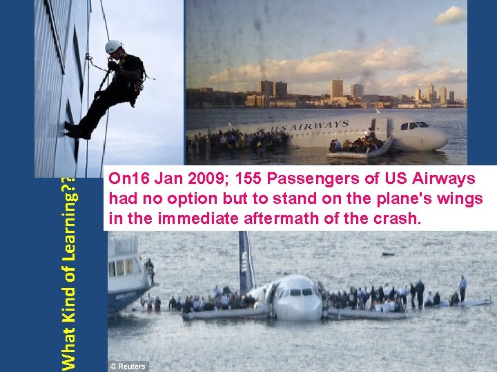 What Kind of Learning? ? ? On 16 Jan 2009; 155 Passengers of US