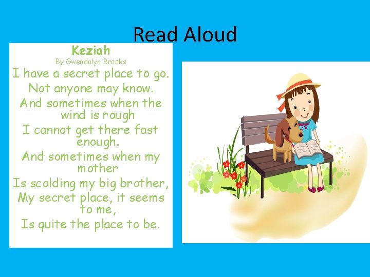 Keziah By Gwendolyn Brooks Read Aloud I have a secret place to go. Not