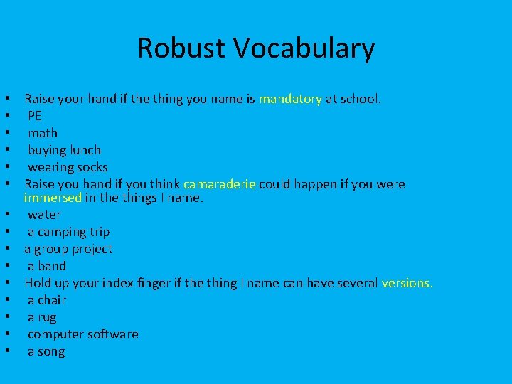 Robust Vocabulary • Raise your hand if the thing you name is mandatory at