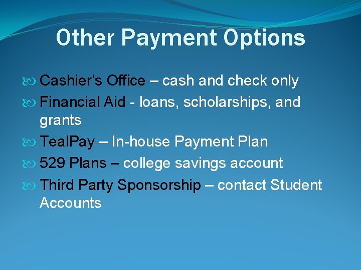 Other Payment Options Cashier’s Office – cash and check only Financial Aid - loans,