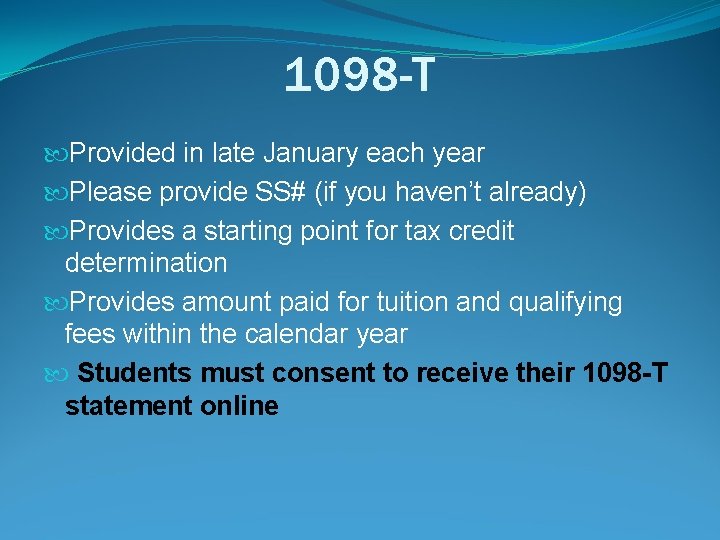 1098 -T Provided in late January each year Please provide SS# (if you haven’t