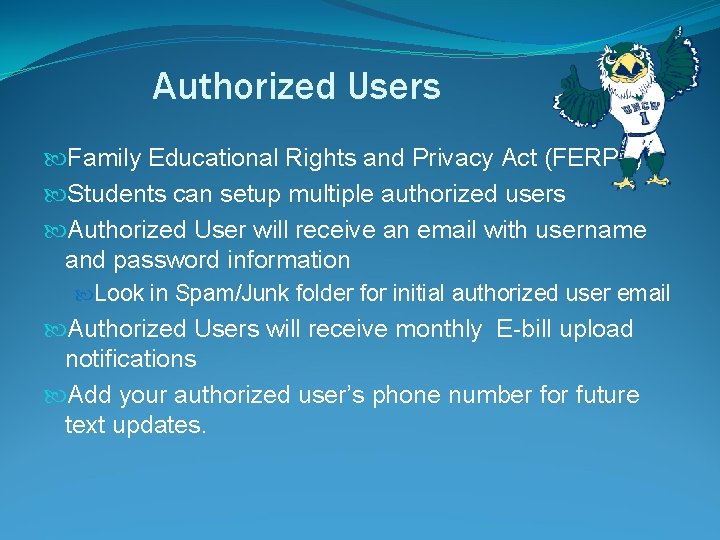 Authorized Users Family Educational Rights and Privacy Act (FERPA) Students can setup multiple authorized