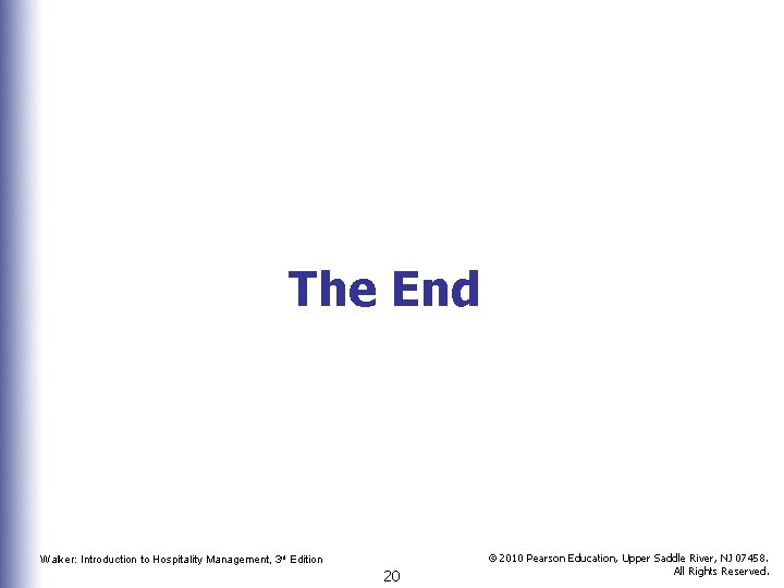 The End Walker: Introduction to Hospitality Management, 3 rd Edition 20 © 2010 Pearson