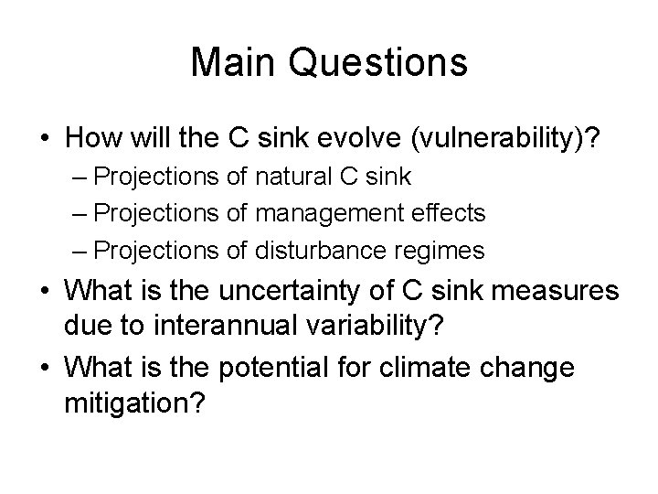 Main Questions • How will the C sink evolve (vulnerability)? – Projections of natural