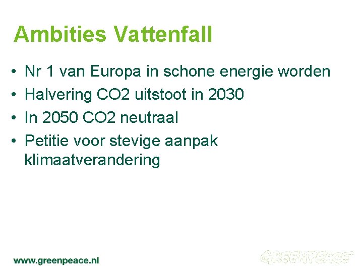 Ambities Vattenfall • • Nr 1 van Europa in schone energie worden Halvering CO