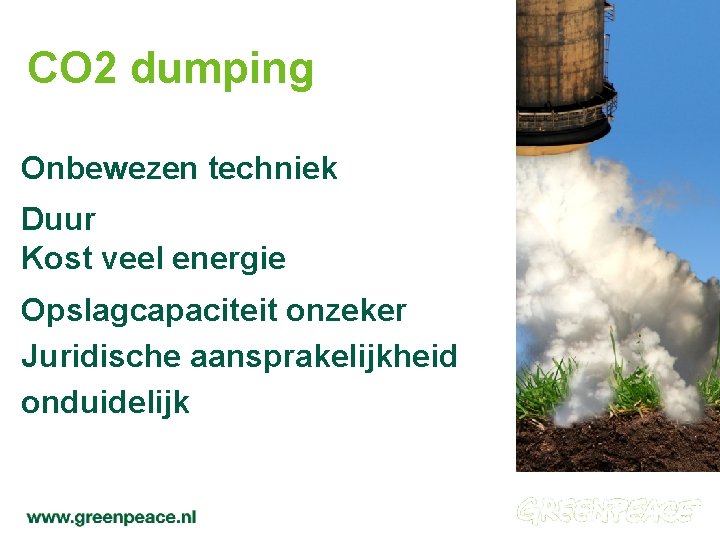 CO 2 dumping Onbewezen techniek Duur Kost veel energie Opslagcapaciteit onzeker Juridische aansprakelijkheid onduidelijk