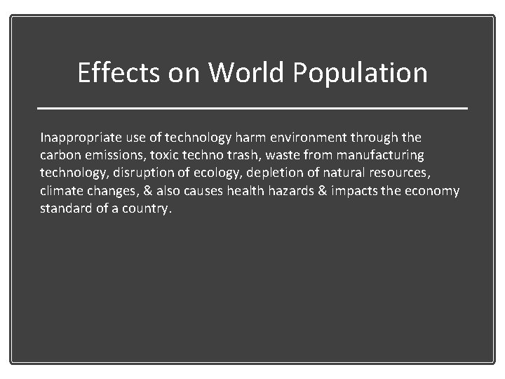Effects on World Population Inappropriate use of technology harm environment through the carbon emissions,