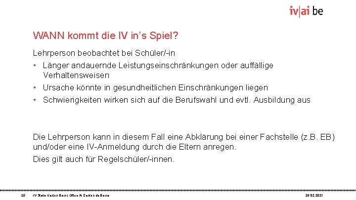 WANN kommt die IV in’s Spiel? Lehrperson beobachtet bei Schüler/-in • Länger andauernde Leistungseinschränkungen