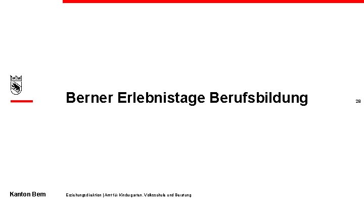 Berner Erlebnistage Berufsbildung Kanton Bern Erziehungsdirektion | Amt für Kindergarten, Volksschule und Beratung 29