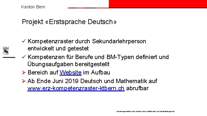 Kanton Bern Projekt «Erstsprache Deutsch» ü Kompetenzraster durch Sekundarlehrperson entwickelt und getestet ü Kompetenzen