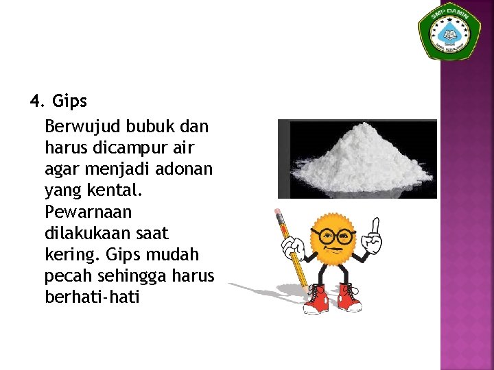 4. Gips Berwujud bubuk dan harus dicampur air agar menjadi adonan yang kental. Pewarnaan