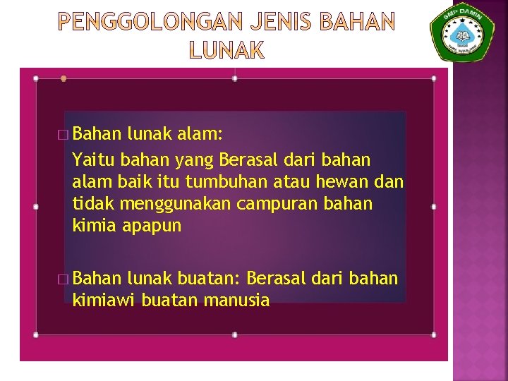 � Bahan lunak alam: Yaitu bahan yang Berasal dari bahan alam baik itu tumbuhan