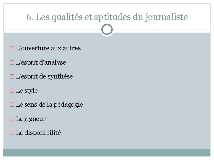 6. Les qualités et aptitudes du journaliste � L’ouverture aux autres � L’esprit d’analyse