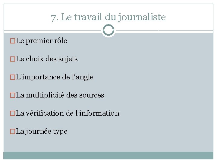 7. Le travail du journaliste �Le premier rôle �Le choix des sujets �L’importance de