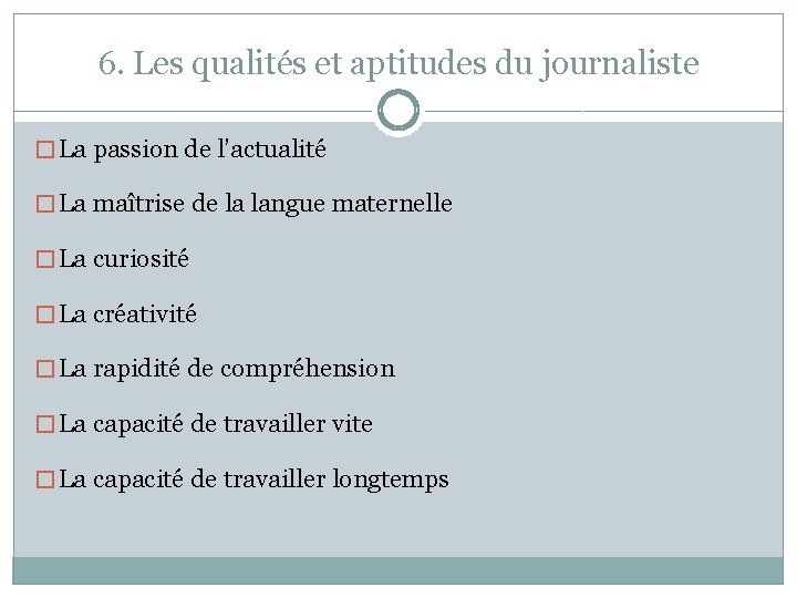 6. Les qualités et aptitudes du journaliste � La passion de l’actualité � La