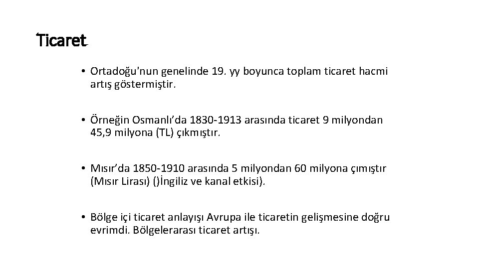 Ticaret • Ortadoğu'nun genelinde 19. yy boyunca toplam ticaret hacmi artış göstermiştir. • Örneğin