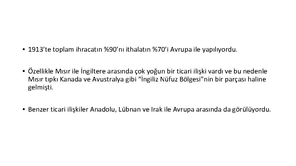  • 1913’te toplam ihracatın %90’nı ithalatın %70’i Avrupa ile yapılıyordu. • Özellikle Mısır