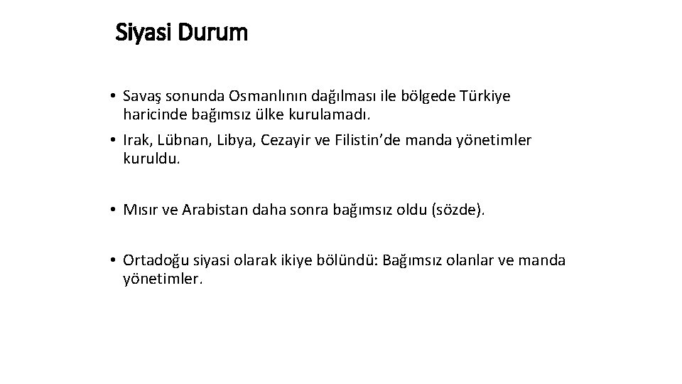 Siyasi Durum • Savaş sonunda Osmanlının dağılması ile bölgede Türkiye haricinde bağımsız ülke kurulamadı.