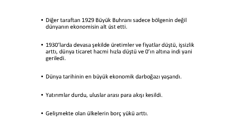  • Diğer taraftan 1929 Büyük Buhranı sadece bölgenin değil dünyanın ekonomisin alt üst