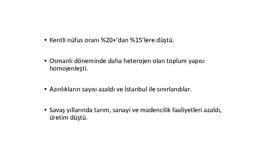  • Kentli nüfus oranı %20+’dan %15’lere düştü. • Osmanlı döneminde daha heterojen olan