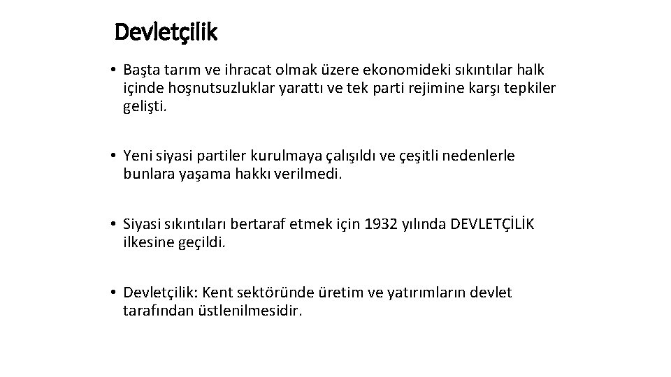 Devletçilik • Başta tarım ve ihracat olmak üzere ekonomideki sıkıntılar halk içinde hoşnutsuzluklar yarattı