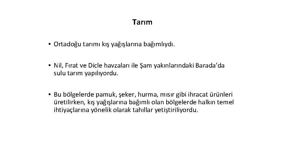 Tarım • Ortadoğu tarımı kış yağışlarına bağımlıydı. • Nil, Fırat ve Dicle havzaları ile