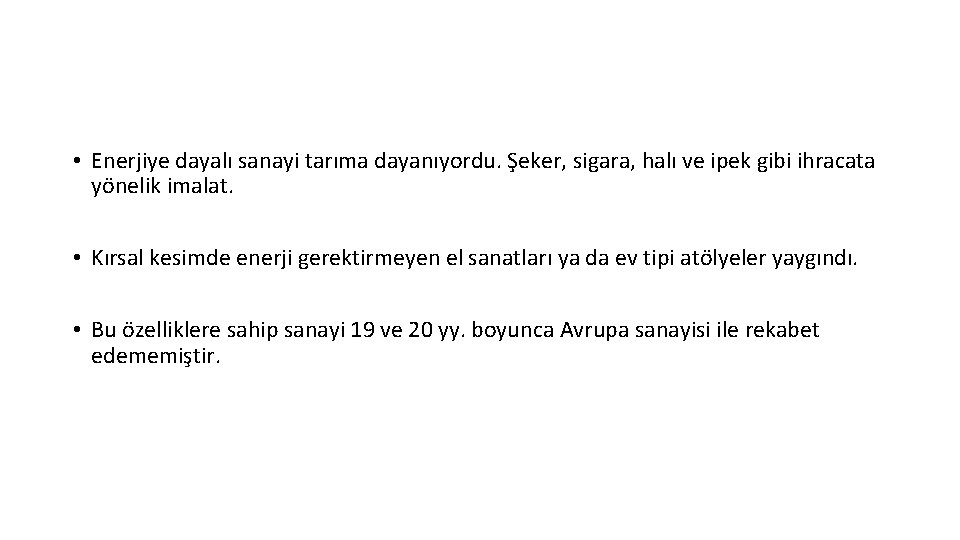  • Enerjiye dayalı sanayi tarıma dayanıyordu. Şeker, sigara, halı ve ipek gibi ihracata