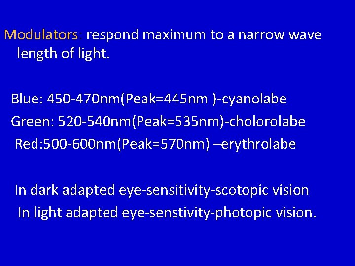 Modulators: respond maximum to a narrow wave length of light. Blue: 450 -470 nm(Peak=445