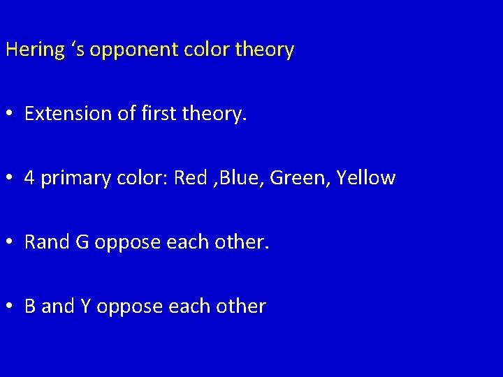Hering ‘s opponent color theory • Extension of first theory. • 4 primary color:
